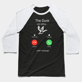 The Duck are Calling And I Must Go Baseball T-Shirt